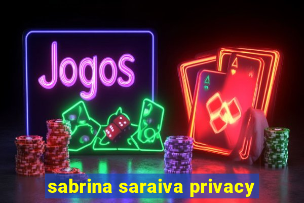 sabrina saraiva privacy